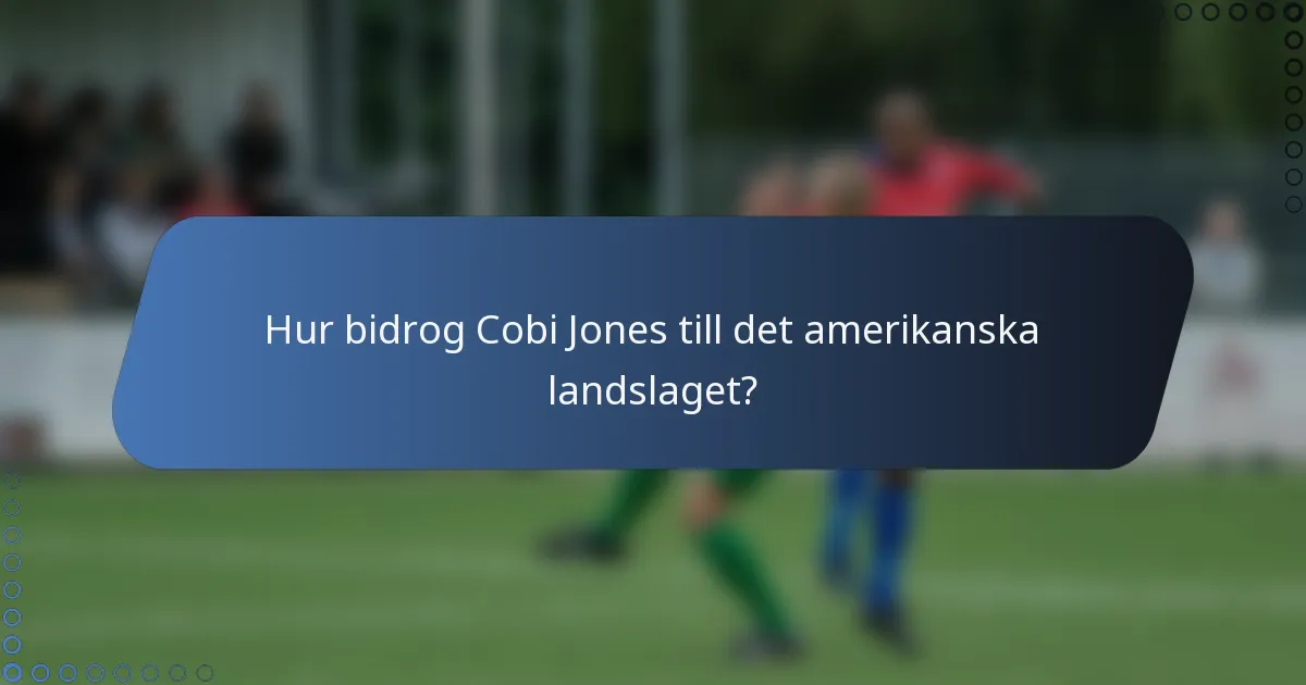 Hur bidrog Cobi Jones till det amerikanska landslaget?