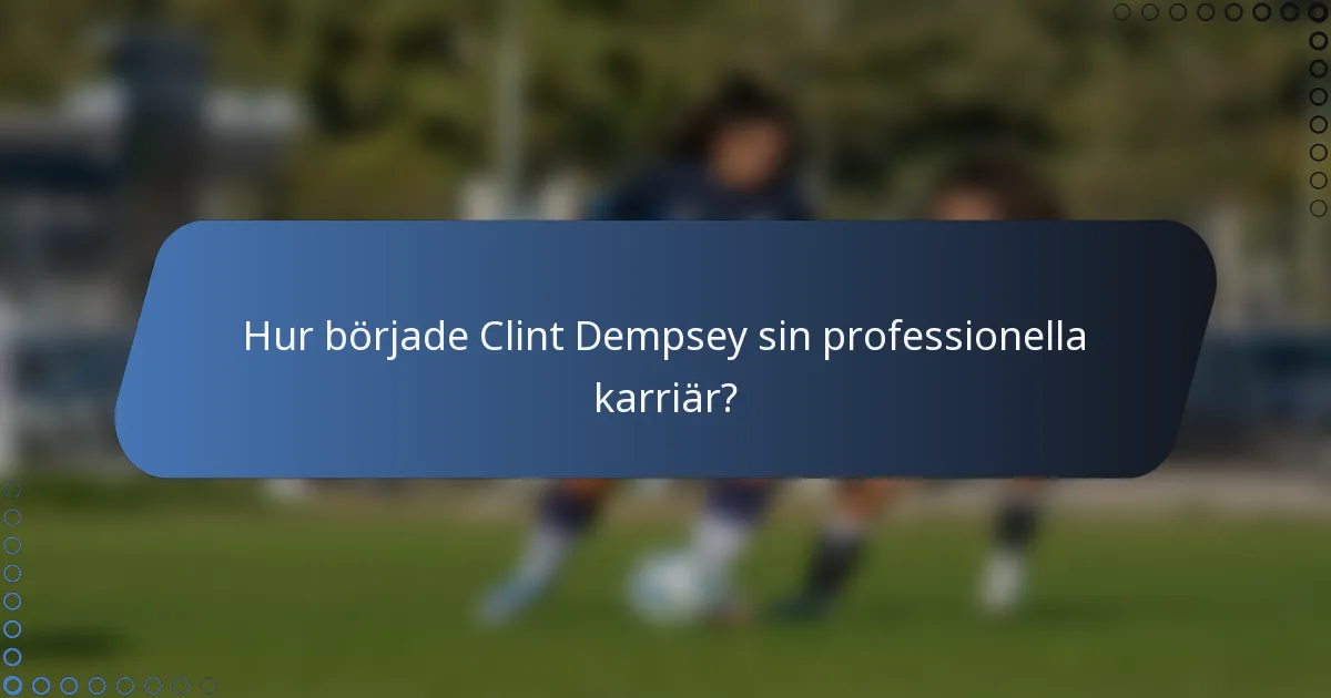 Hur började Clint Dempsey sin professionella karriär?