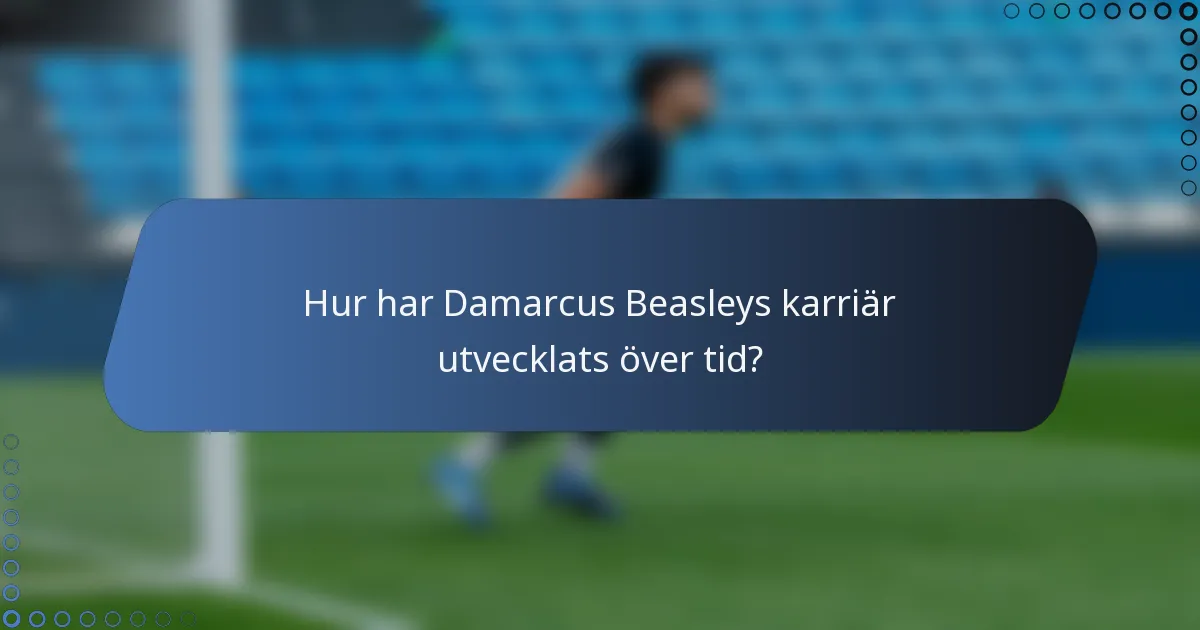 Hur har Damarcus Beasleys karriär utvecklats över tid?