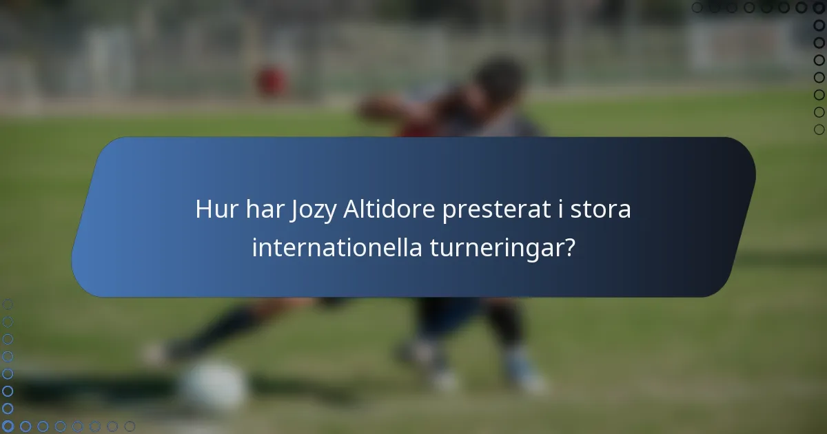 Hur har Jozy Altidore presterat i stora internationella turneringar?