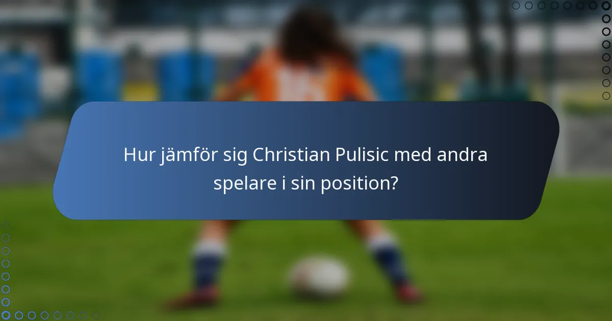 Hur jämför sig Christian Pulisic med andra spelare i sin position?