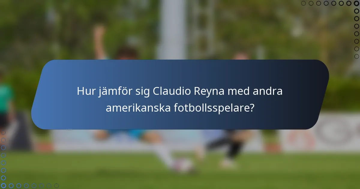 Hur jämför sig Claudio Reyna med andra amerikanska fotbollsspelare?