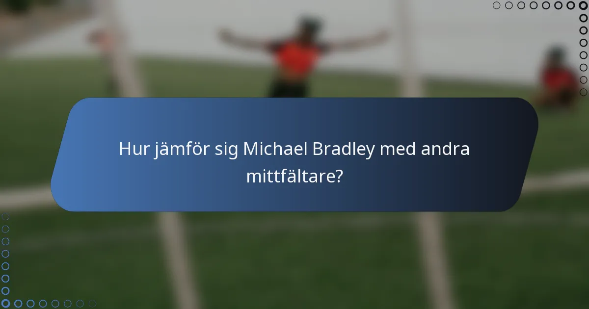 Hur jämför sig Michael Bradley med andra mittfältare?