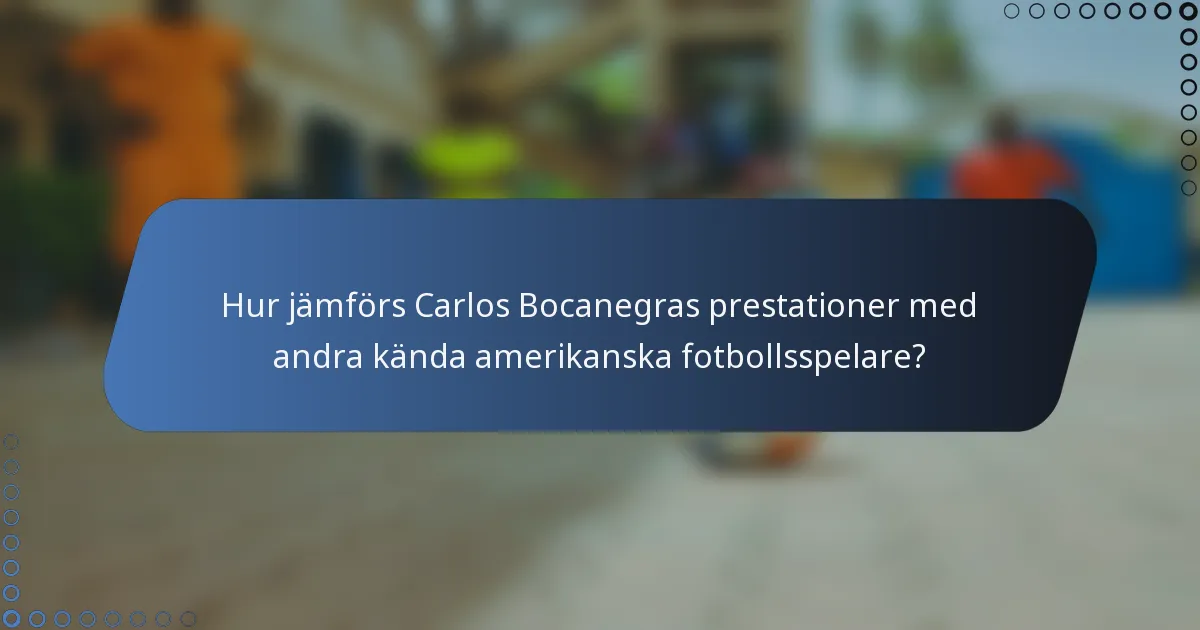 Hur jämförs Carlos Bocanegras prestationer med andra kända amerikanska fotbollsspelare?