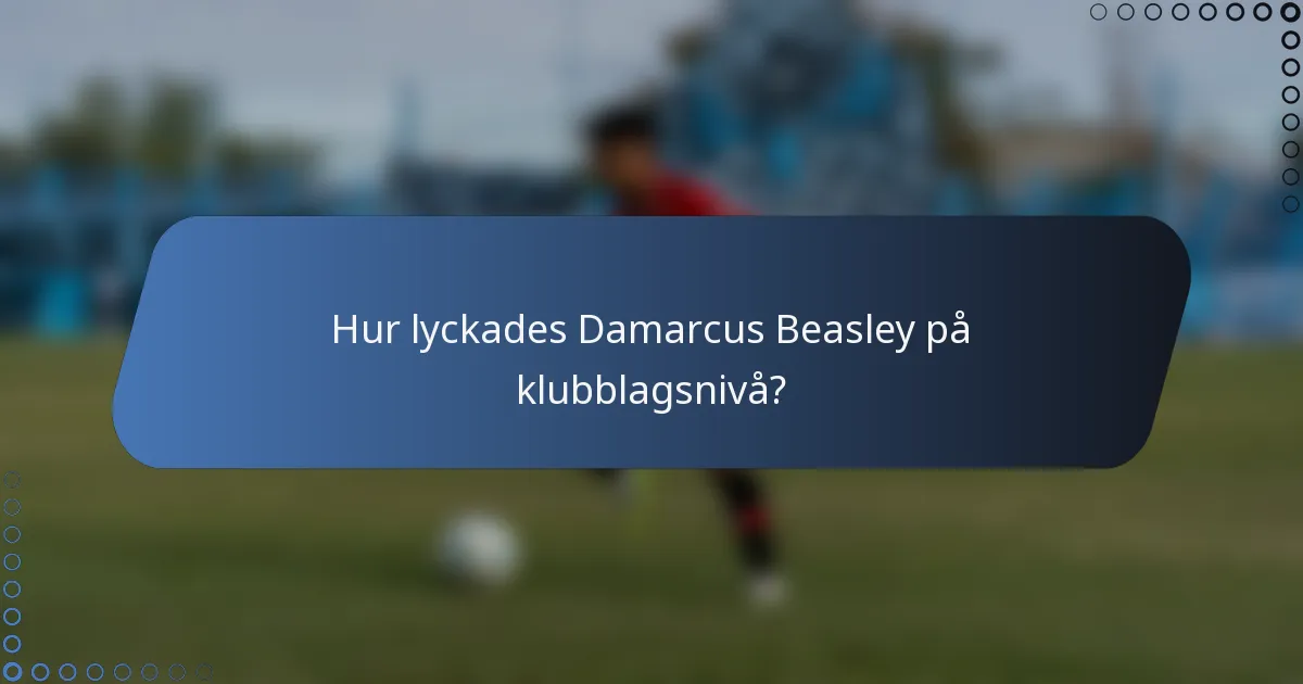 Hur lyckades Damarcus Beasley på klubblagsnivå?