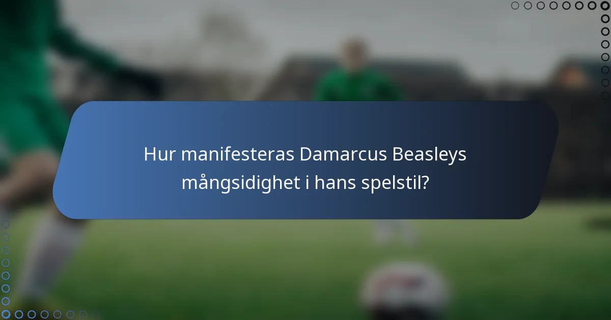 Hur manifesteras Damarcus Beasleys mångsidighet i hans spelstil?