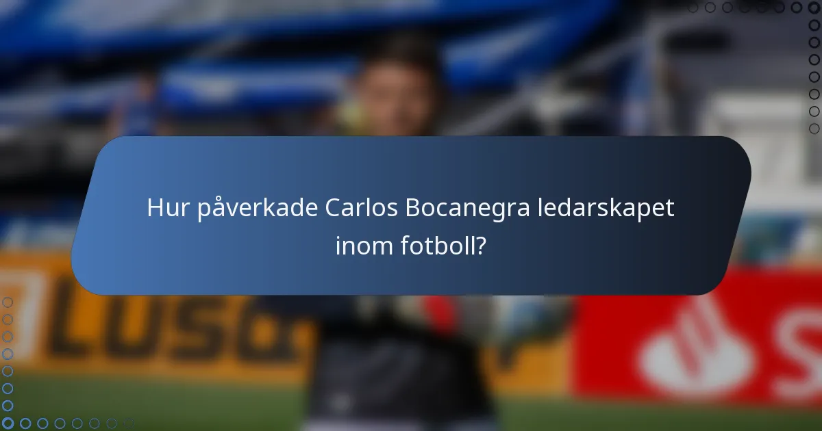 Hur påverkade Carlos Bocanegra ledarskapet inom fotboll?