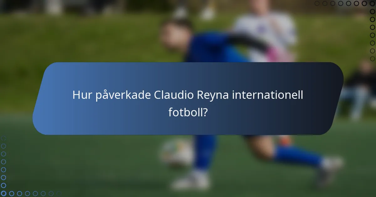 Hur påverkade Claudio Reyna internationell fotboll?