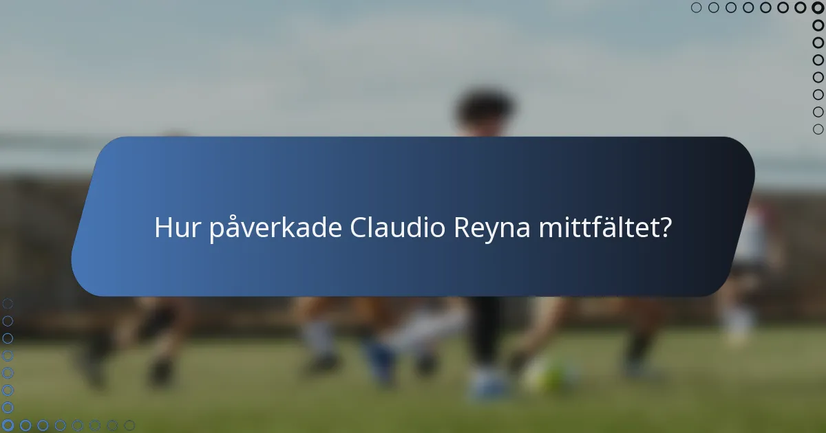 Hur påverkade Claudio Reyna mittfältet?