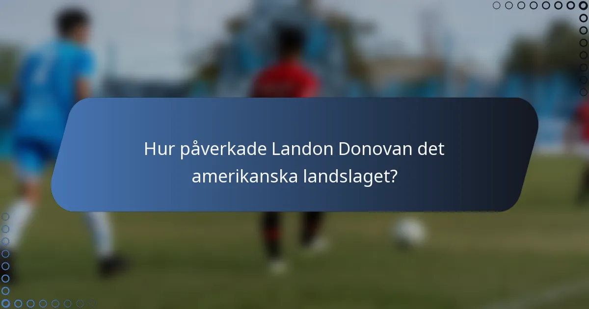 Hur påverkade Landon Donovan det amerikanska landslaget?