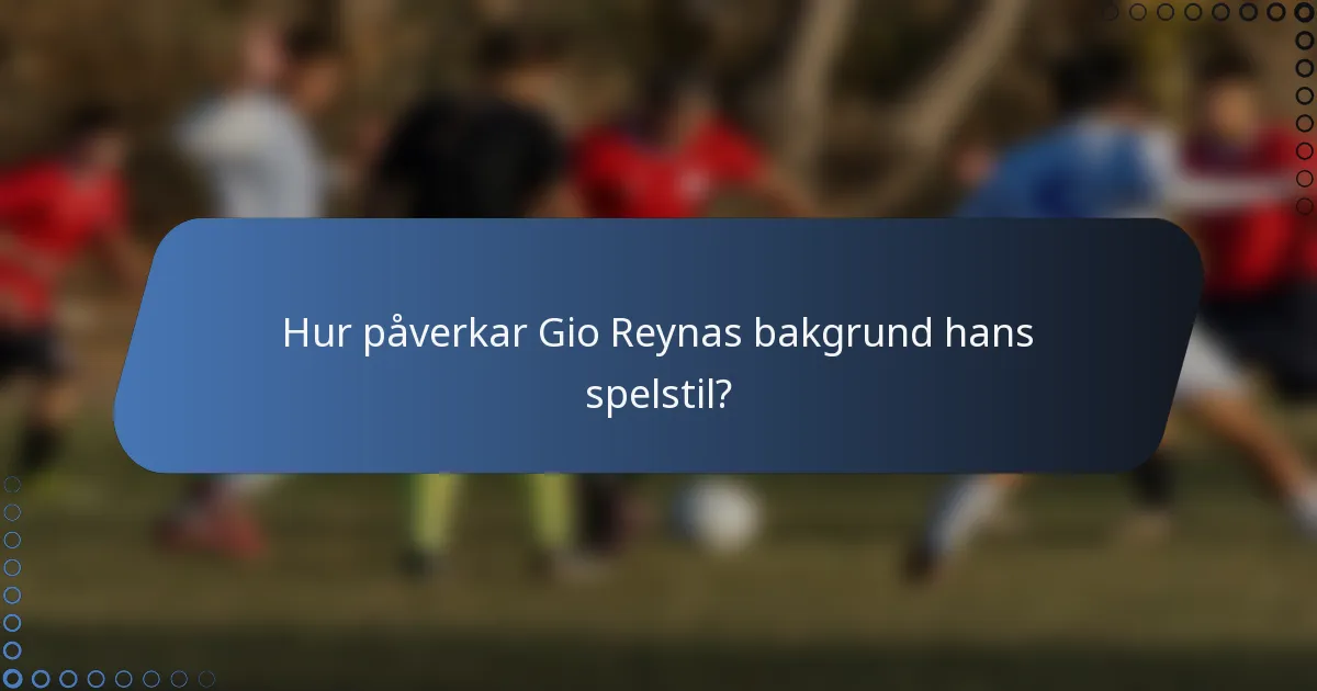 Hur påverkar Gio Reynas bakgrund hans spelstil?
