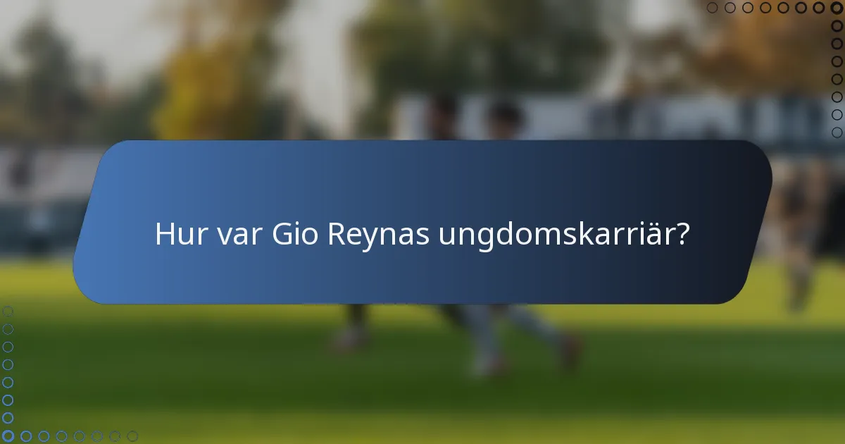 Hur var Gio Reynas ungdomskarriär?