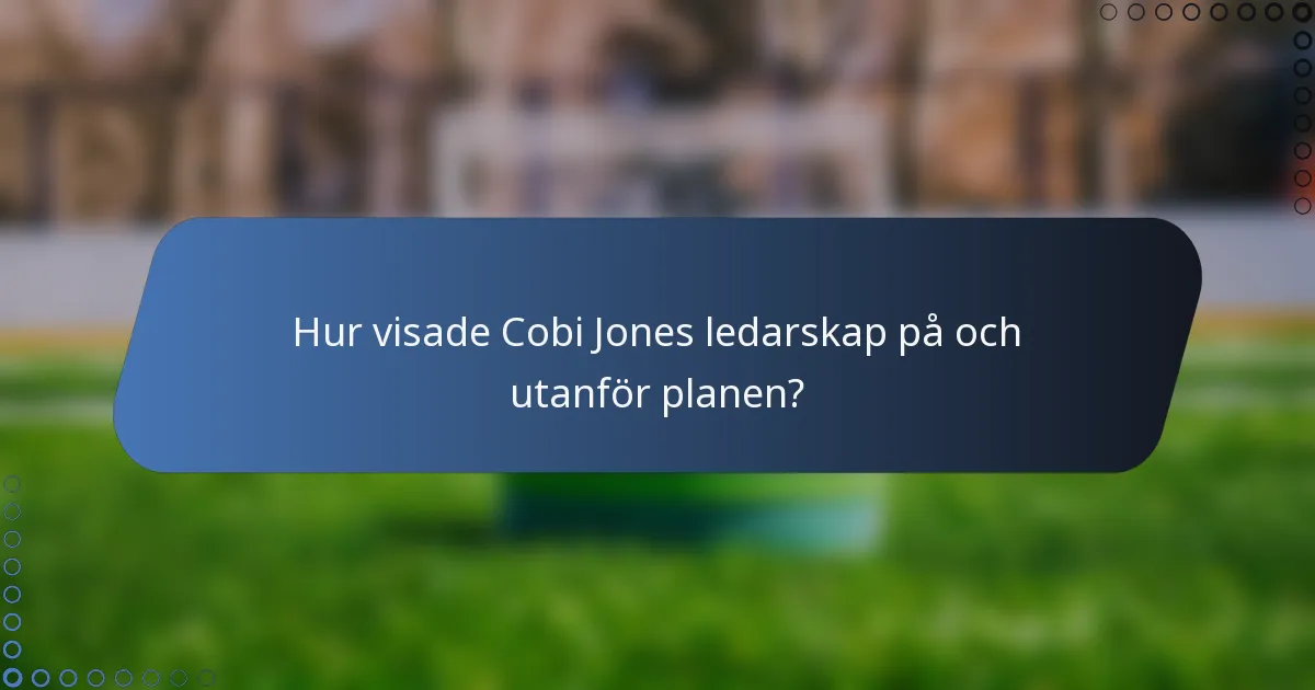 Hur visade Cobi Jones ledarskap på och utanför planen?