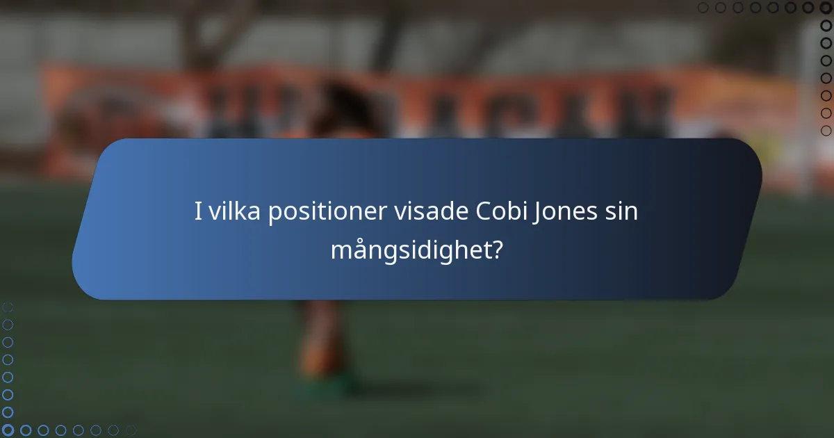 I vilka positioner visade Cobi Jones sin mångsidighet?