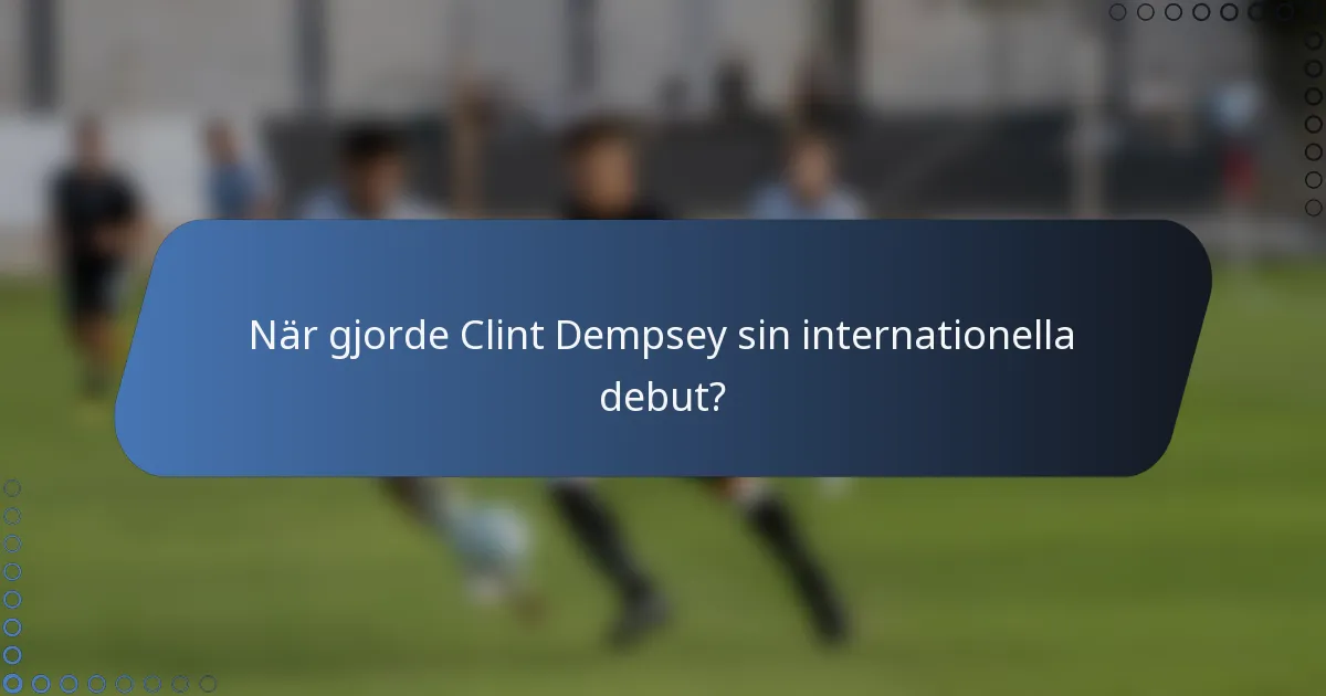 När gjorde Clint Dempsey sin internationella debut?
