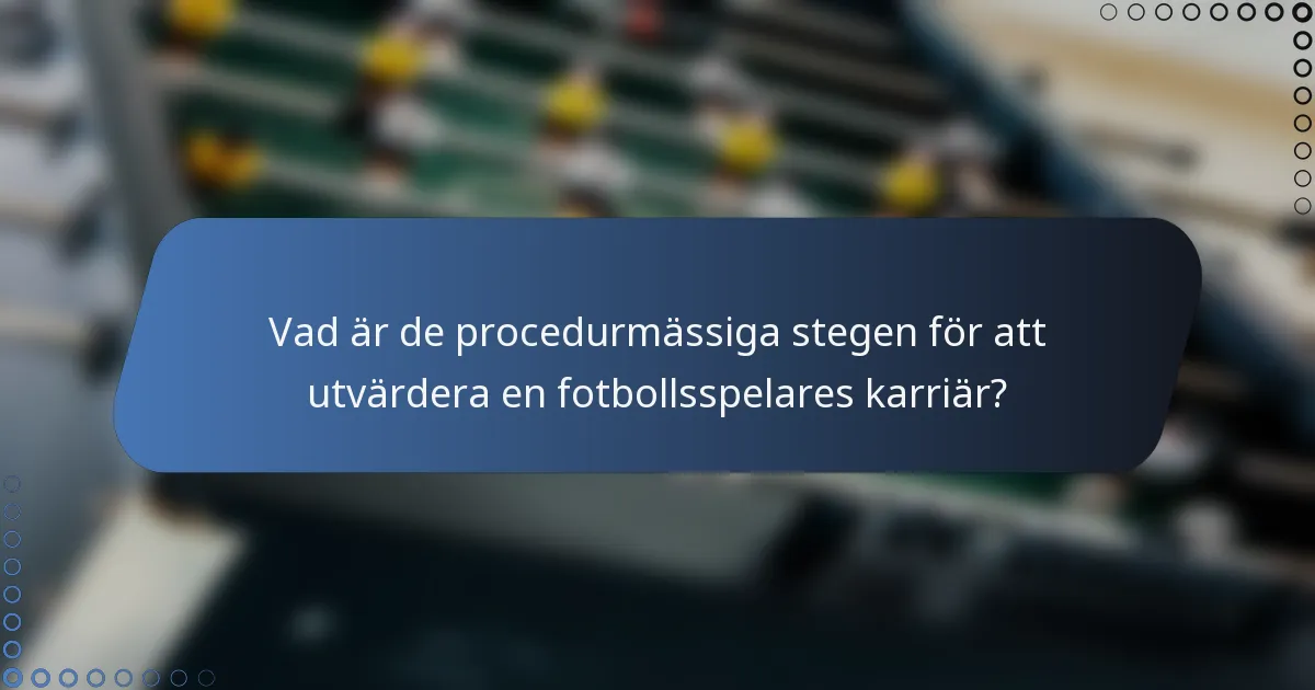 Vad är de procedurmässiga stegen för att utvärdera en fotbollsspelares karriär?