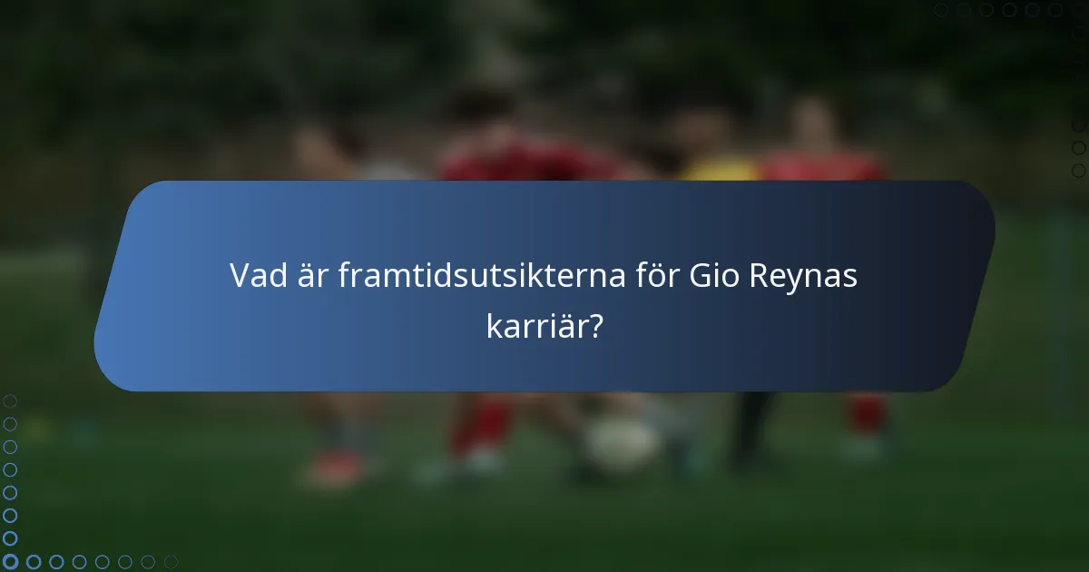 Vad är framtidsutsikterna för Gio Reynas karriär?