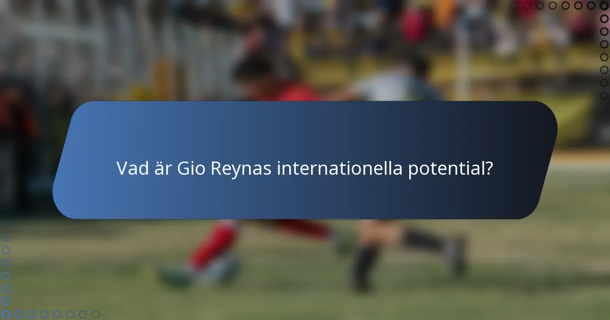Vad är Gio Reynas internationella potential?