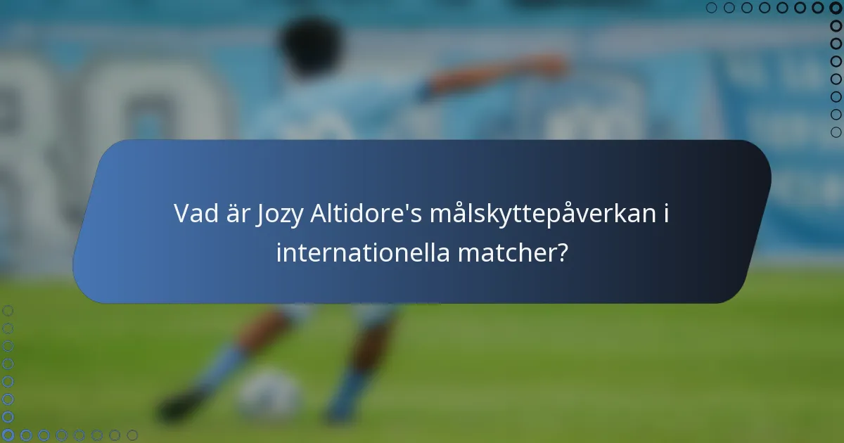 Vad är Jozy Altidore's målskyttepåverkan i internationella matcher?