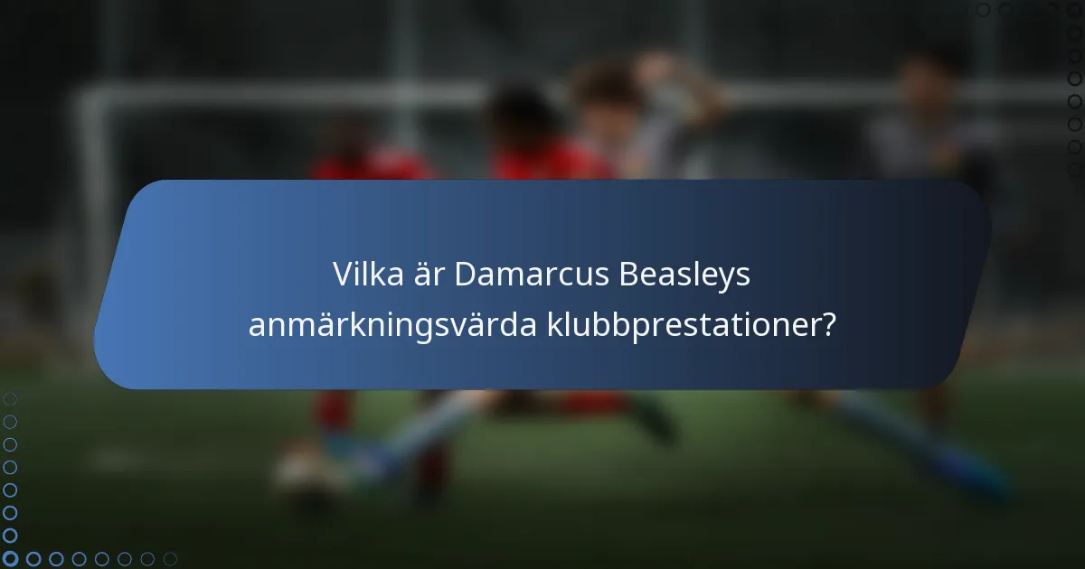 Vilka är Damarcus Beasleys anmärkningsvärda klubbprestationer?