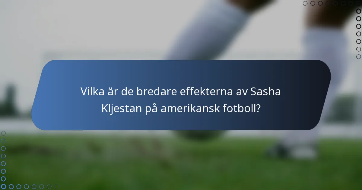 Vilka är de bredare effekterna av Sasha Kljestan på amerikansk fotboll?
