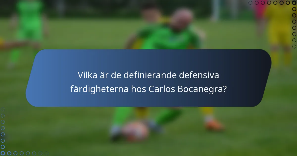 Vilka är de definierande defensiva färdigheterna hos Carlos Bocanegra?