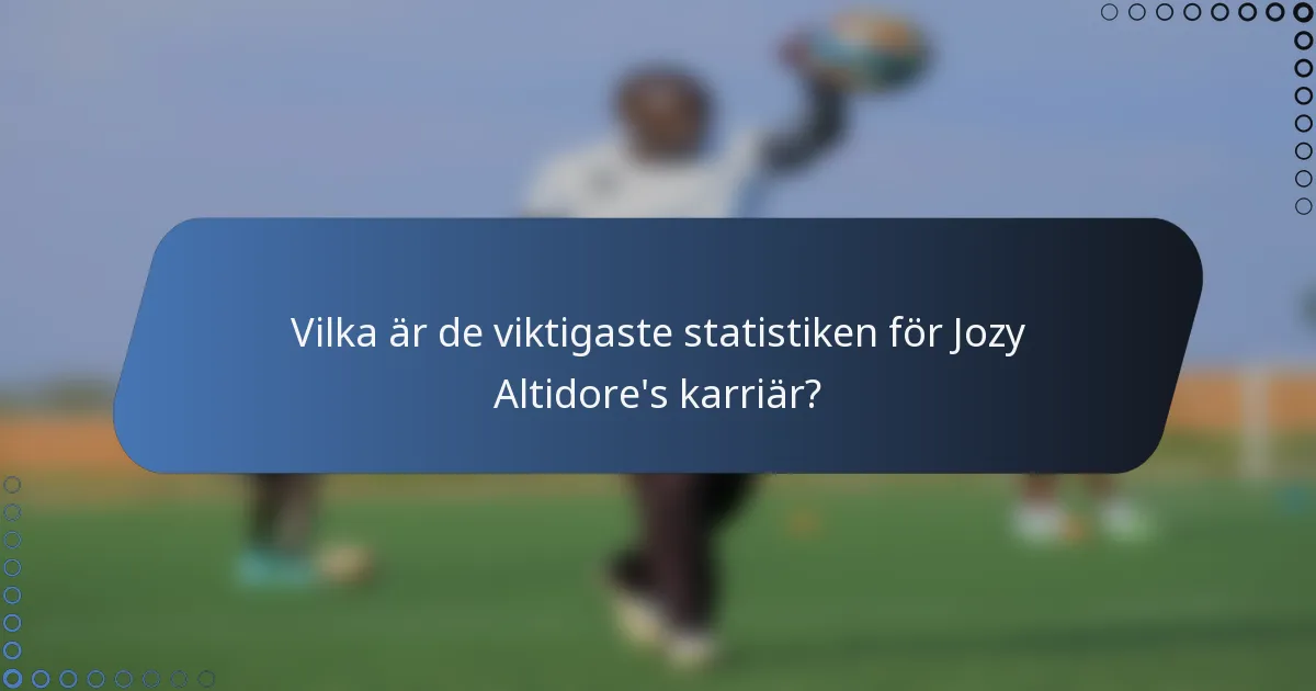 Vilka är de viktigaste statistiken för Jozy Altidore's karriär?