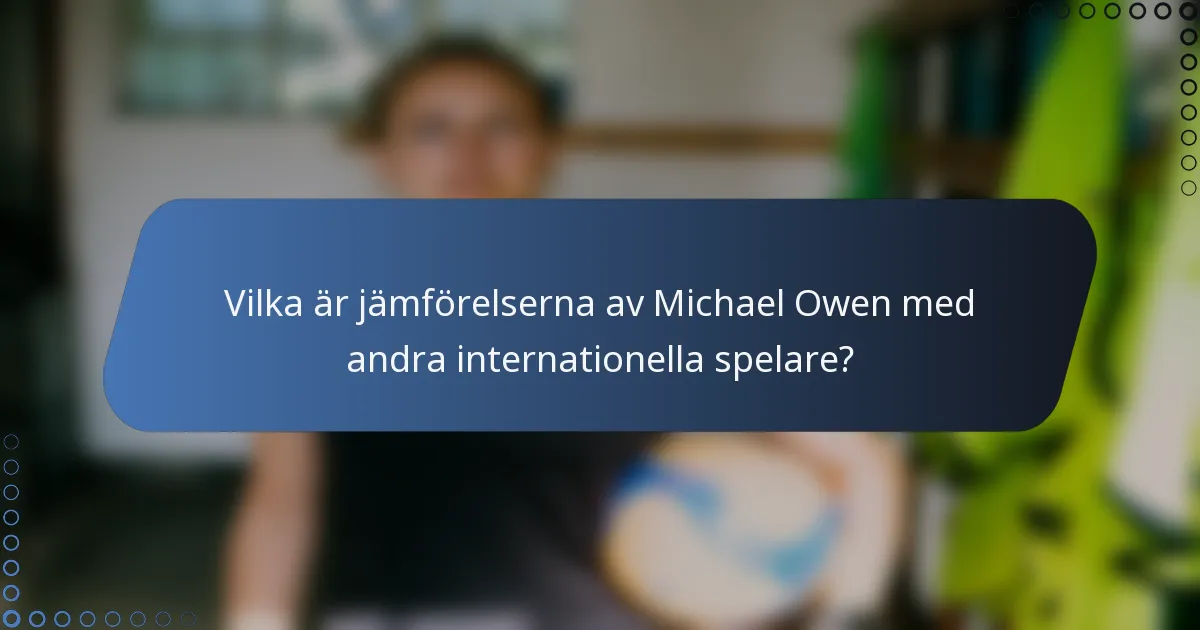 Vilka är jämförelserna av Michael Owen med andra internationella spelare?