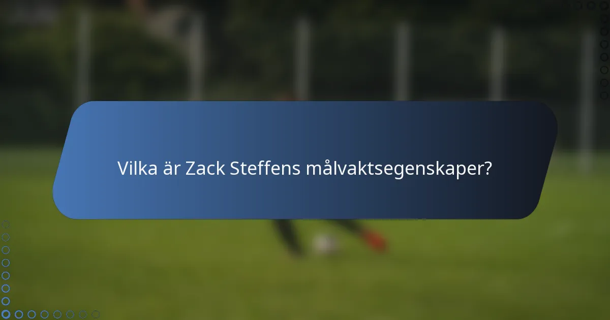 Vilka är Zack Steffens målvaktsegenskaper?