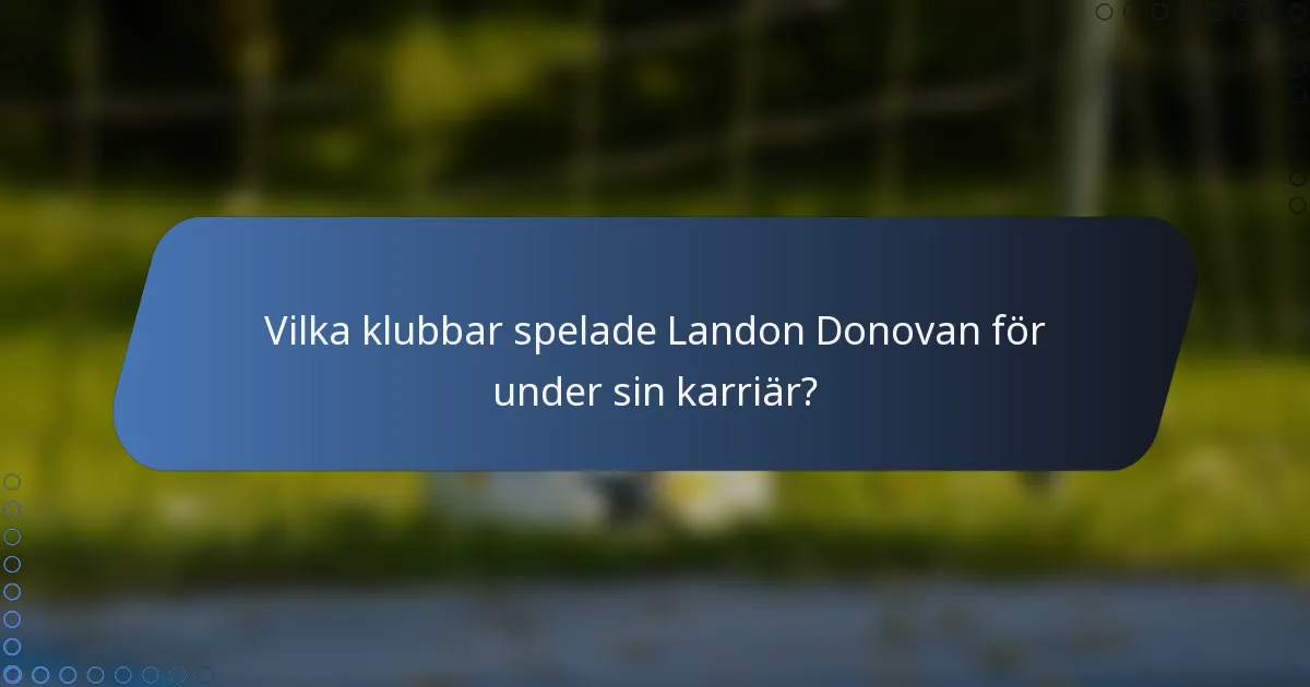 Vilka klubbar spelade Landon Donovan för under sin karriär?