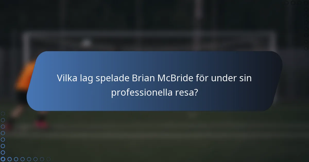 Vilka lag spelade Brian McBride för under sin professionella resa?