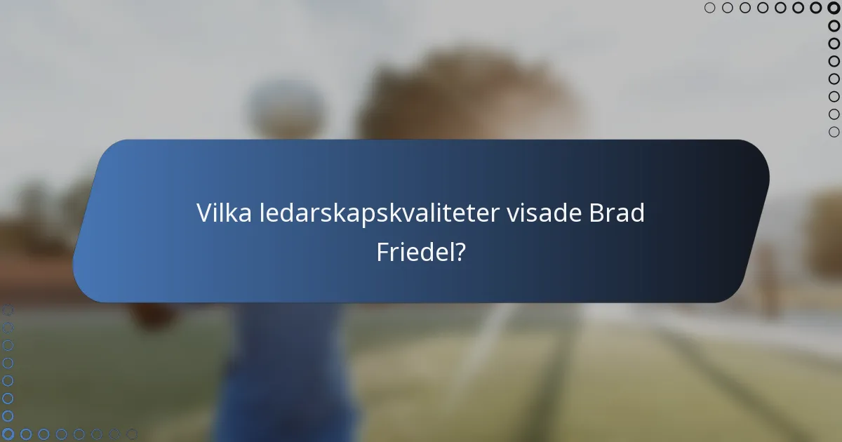 Vilka ledarskapskvaliteter visade Brad Friedel?