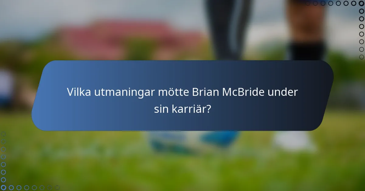 Vilka utmaningar mötte Brian McBride under sin karriär?