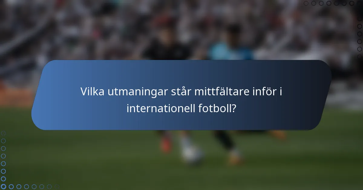 Vilka utmaningar står mittfältare inför i internationell fotboll?
