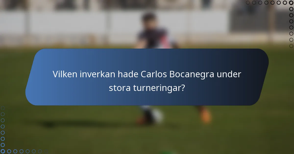 Vilken inverkan hade Carlos Bocanegra under stora turneringar?